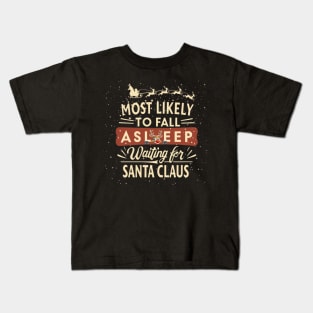 Most likely to fall asleep waiting for Santa Claus Christmas Anticipation Kids T-Shirt